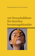 100 Versuchsbltter fr Gesichtsbesamungsknstler: Mit realistischen Gesichtszielen
