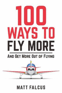 100 Ways to Fly More: And Get More Out of Flying