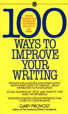 100 Ways to Improve Your Writing: Proven Professional Techniques for Writing with Style and Power - 