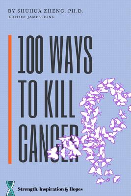 100 Ways to Kill Cancer - Zheng, Shuhua
