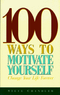 100 Ways to Motivate Yourself - Chandler, Steve