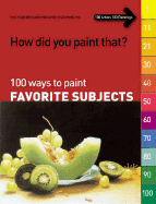 100 Ways to Paint Favorite Subjects