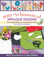 100 Whimsical Applique Designs: Mix & Match Blocks to Create Playful Quilts from Piece O' Cake Designs