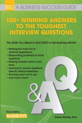 100+ Winning Answers to the Toughest Interview Questions - Hawley, Casey