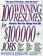 100 Winning Resumes for $100,000 + Jobs: Resumes That Can Change Your Life - Enelow, Wendy S