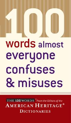 100 Words Almost Everyone Confuses & Misuses - Editors of the American Heritage Dictionaries (Editor)