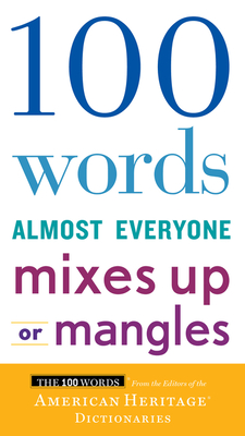 100 Words Almost Everyone Mixes Up or Mangles - Editors of the American Heritage Di