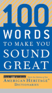 100 Words to Make You Sound Great - Editors of the American Heritage Di