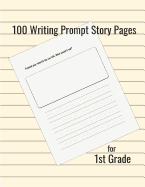 100 Writing Prompt Story Pages for 1st Grade