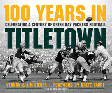 100 Years in Titletown: Celebrating a Century of Green Bay Packers Football