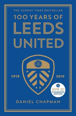 100 Years of Leeds United: 1919-2019 - Chapman, Daniel