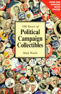 100 Years of Political Campaign Collectibles - Warda, Mark, J.D.