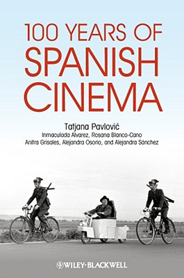 100 Years of Spanish Cinema - Pavlovic, Tatjana, and Alvarez, Inmaculada, and Blanco-Cano, Rosana