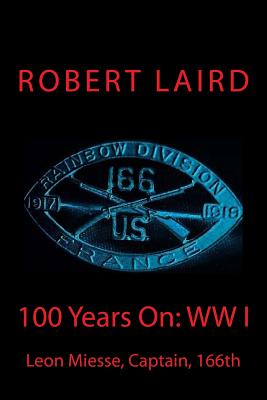 100 Years On: WW I - Laird, Robert, and Miesse, Leon