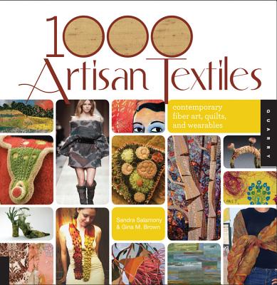 1000 Artisan Textiles: Contemporary Fiber Art, Quilts, and Wearables - Salamony, Sandra, and Brown, Gina