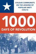 1000 DAYS OF REVOLUTION: CHILEAN COMMUNISTS ON THE LESSONS  OF POPULAR UNITY 1970-73