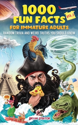 1000 Fun Facts for Immature Adults: Random Trivia and Weird Truths You Should Know Vol. 1 - Spektor, Bryan