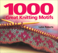 1000 Great Knitting Motifs - Roberts, Luise