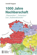 1000 Jahre Nachbarschaft: 'Osterreicher', 'Tschechen' Und 'Sudetendeutsche'