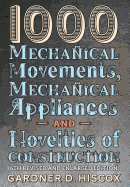 1000 Mechanical Movements, Mechanical Appliances and Novelties of Construction (6th Revised and Enlarged Edition)