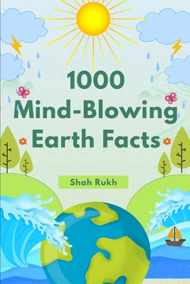 1000 Mind-Blowing Earth Facts - Rukh, Shah