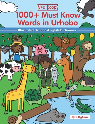 1000+ Must Know Words in Urhobo: Illustrated Urhobo-English Dictionary - Ancestories, Neo (Editor), and Oghene, Ejiro