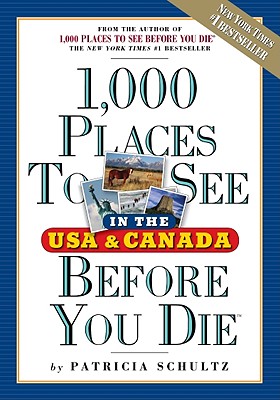 1000 Places to See in the U.S.A. & Canada Before You Die - Schultz, Patricia