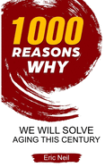 1000 Reasons why We will solve aging this century