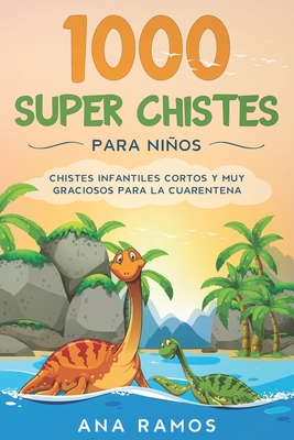 1000 Super Chistes para Nios: Chistes Infantiles Cortos y muy Graciosos para la Cuarentena - Ramos, Ana