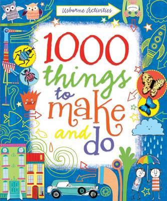 1000 Things to make and do - Watt, Fiona