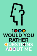 1000 Would You Rather Questions About Me: Which Would You Choose Question Game Book