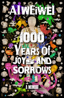 1000 Years of Joys and Sorrows: A Memoir - Ai Weiwei