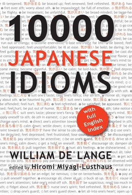10000 Japanese Idioms - De Lange, William, and Miyagi-Lusthaus, Hiromi (Editor)