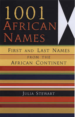 1001 African Names: First and Last Names from the African Continent - Stewart, Julia