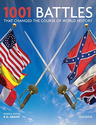 1001 Battles That Changed the Course of World History - Grant, R G (Editor), and Doughty, Robert (Preface by)