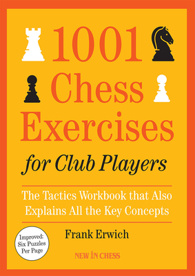 1001 Chess Exercises for Club Players: The Tactics Workbook That Also Explains All Key Concepts - Erwich, Frank