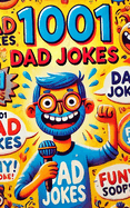 1001 Dad Jokes: Making "Dad, Stop" the Official Family Motto