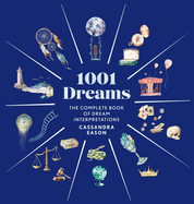 1001 Dreams: The Complete Book of Dream Interpretations - A Dream Dictionary