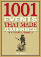 1001 Events That Made America: A Patriot's Handbook