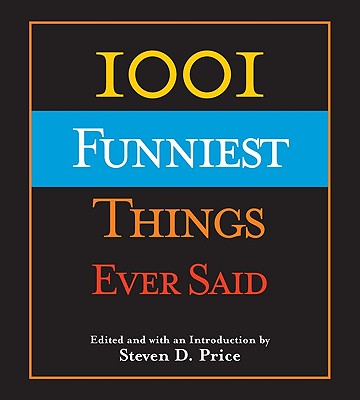 1001 Funniest Things Ever Said - Price, Steven D (Editor)