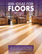 1001 Ideas for Floors: The Ultimate Sourcebook: Flooring Solutions for Every Room - Callery, Emma