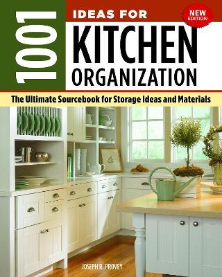 1001 Ideas for Kitchen Organization, New Edition: The Ultimate Sourcebook for Storage Ideas and Materials - Provey, Joseph R