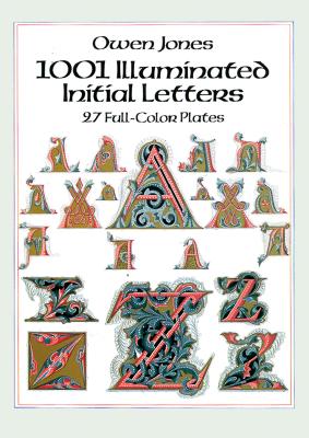 1001 Illuminated Initial Letters: 27 Full-Color Plates - Jones, Owen