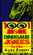 1001 more dinosaur jokes for kids - Saurus, Alice