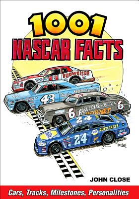 1001 NASCAR Facts: Cars, Tracks, Milestones and Personalities - Close, John