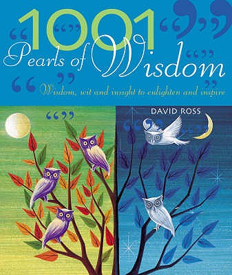 1001 Pearls of Wisdom: Wisdom, Wit and Insight to Enlighten and Inspire - Ross, David