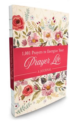 1001 Prayers to Energize Your Prayer Life Journal - Compiled by Barbour Staff, and Higman, Anita, and Leslie, Marian