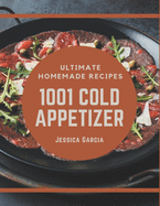 1001 Ultimate Homemade Cold Appetizer Recipes: A Homemade Cold Appetizer Cookbook You Will Need