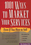 1001 Ways to Market Your Services: For People Who Hate to Sell