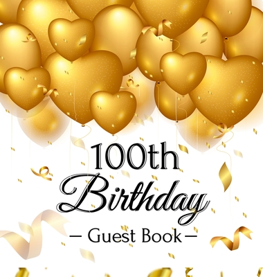100th Birthday Guest Book: Keepsake Gift for Men and Women Turning 100 - Hardback with Funny Gold Balloon Hearts Themed Decorations and Supplies, Personalized Wishes, Gift Log, Sign-in, Photo Pages - Lukesun, Luis